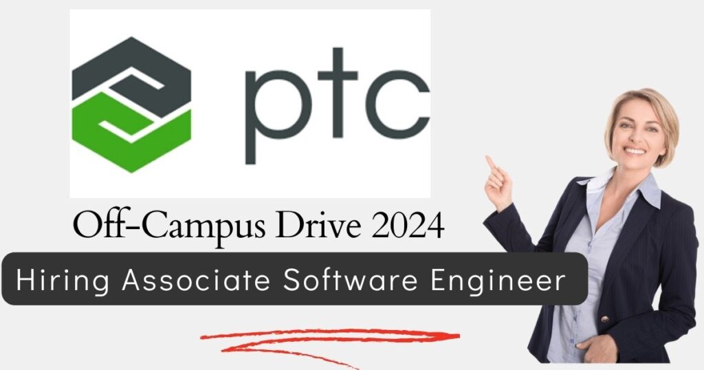 PTC Off Campus Drive 2024 Hiring As Associate Software Engineer