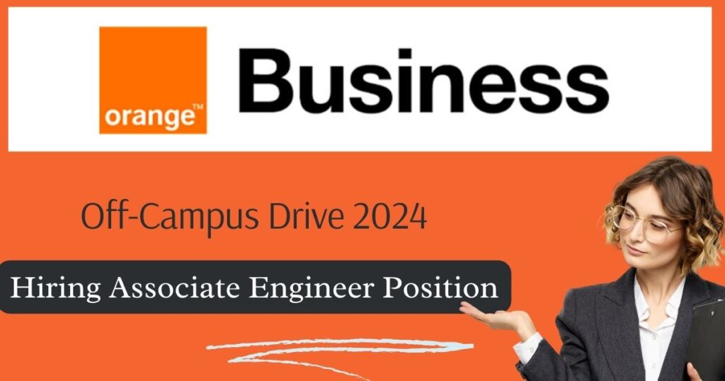 Orange Business Off Campus Drive (2024) Hiring As Associate Engineer